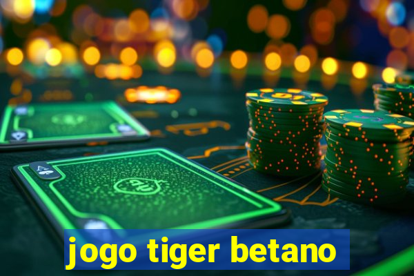 jogo tiger betano