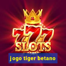 jogo tiger betano