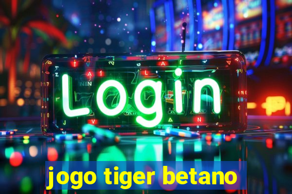 jogo tiger betano