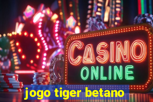 jogo tiger betano