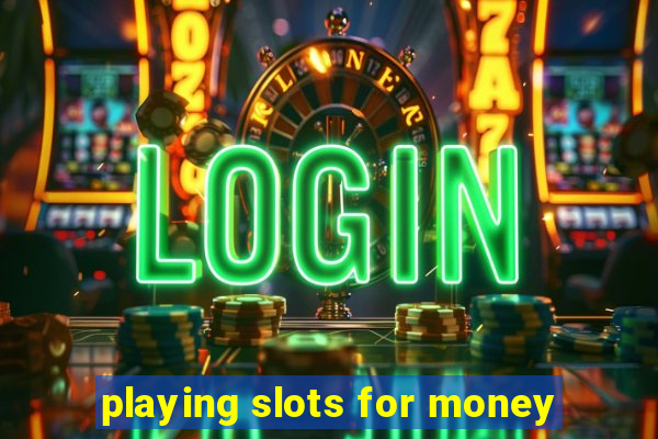 playing slots for money