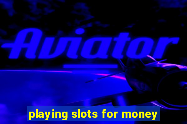 playing slots for money