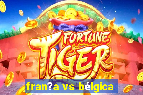 fran?a vs bélgica