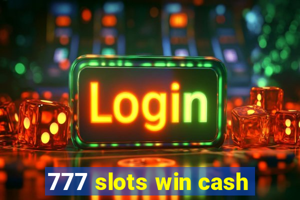 777 slots win cash