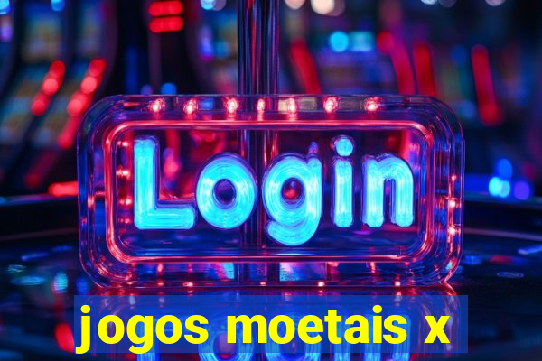 jogos moetais x