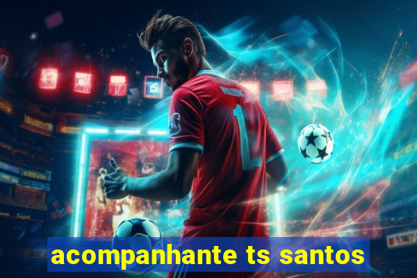 acompanhante ts santos