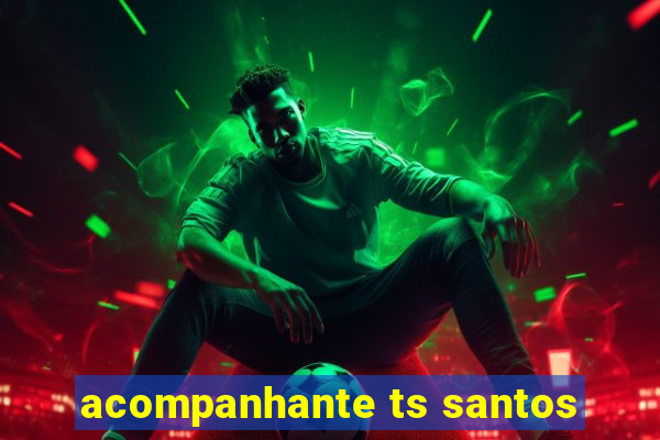 acompanhante ts santos