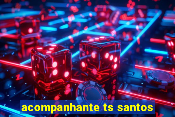 acompanhante ts santos