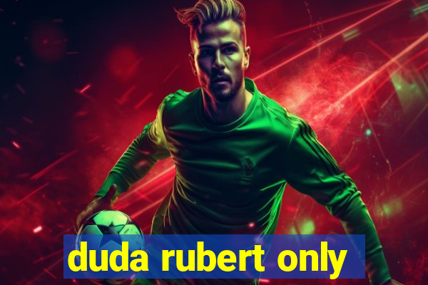 duda rubert only