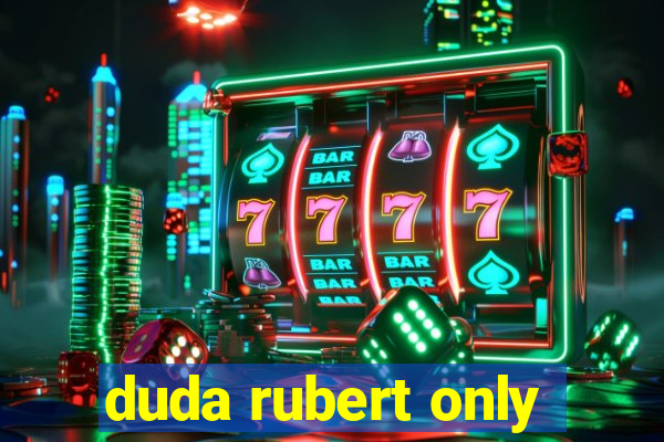 duda rubert only