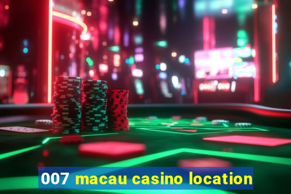 007 macau casino location