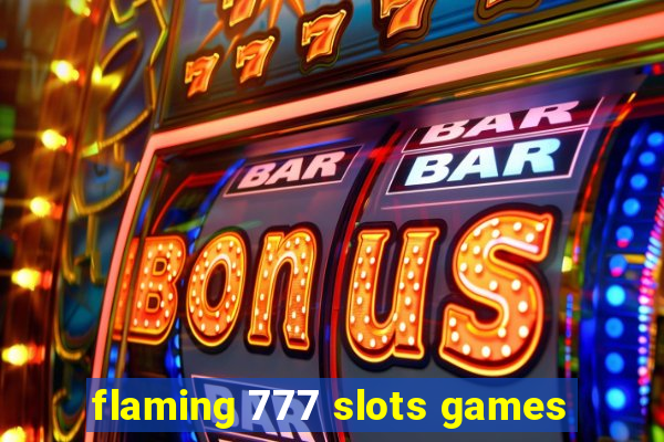 flaming 777 slots games