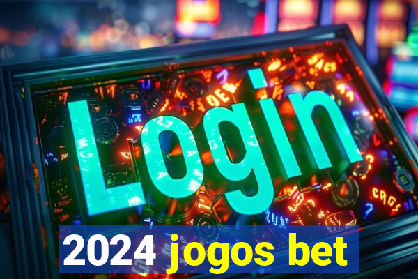 2024 jogos bet