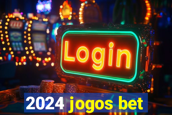 2024 jogos bet