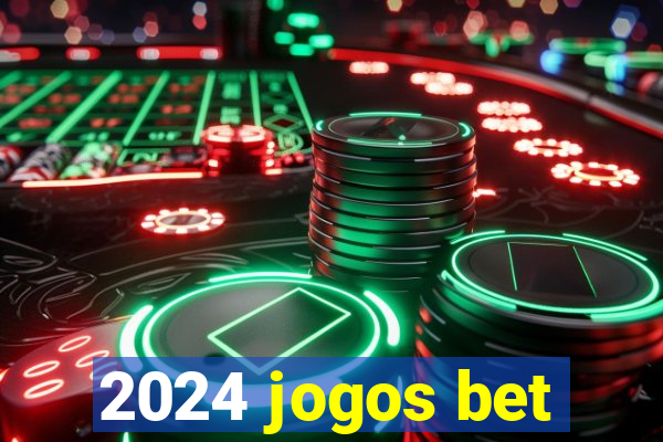 2024 jogos bet