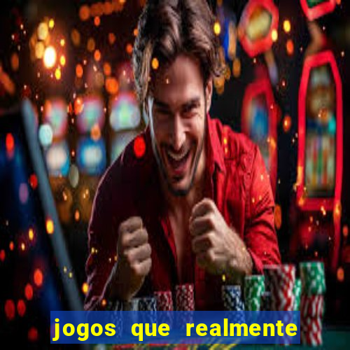 jogos que realmente dá dinheiro