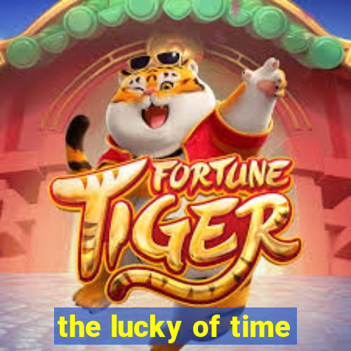 the lucky of time