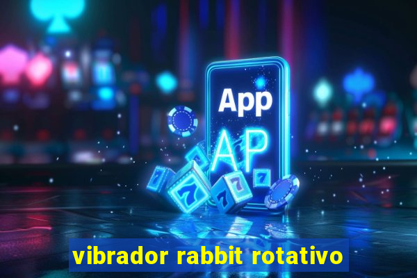 vibrador rabbit rotativo