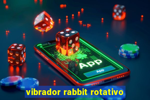 vibrador rabbit rotativo