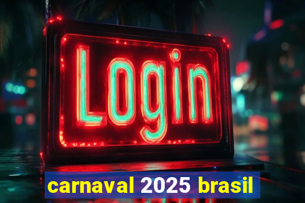 carnaval 2025 brasil