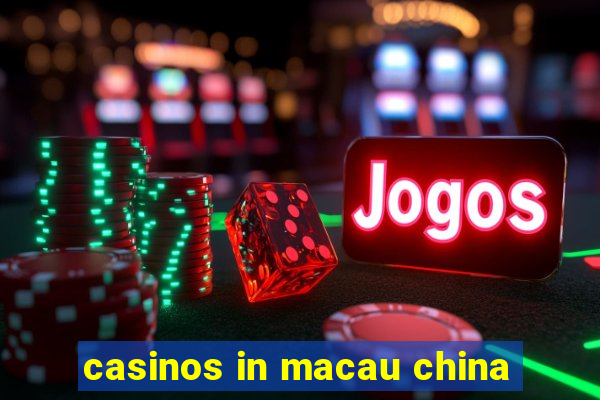 casinos in macau china