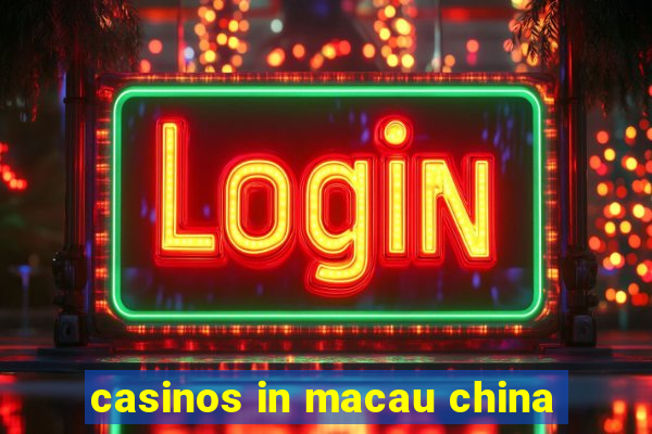 casinos in macau china