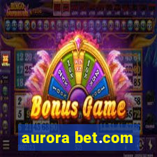 aurora bet.com