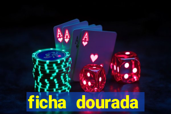 ficha dourada cassino betano