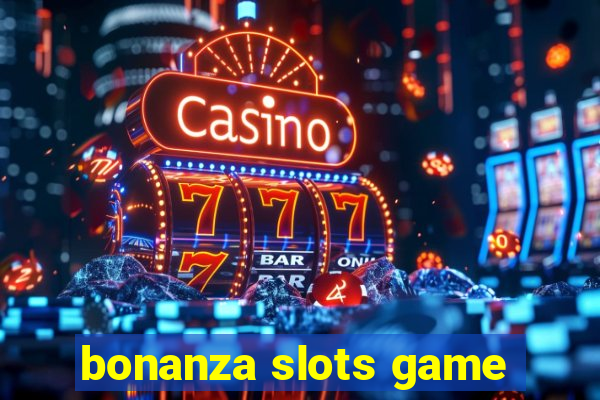 bonanza slots game