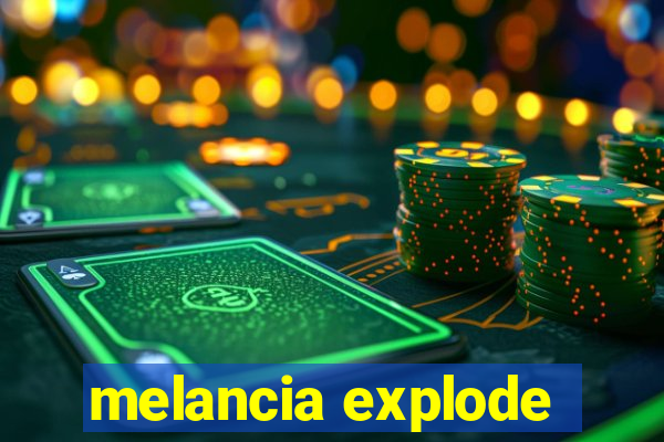 melancia explode