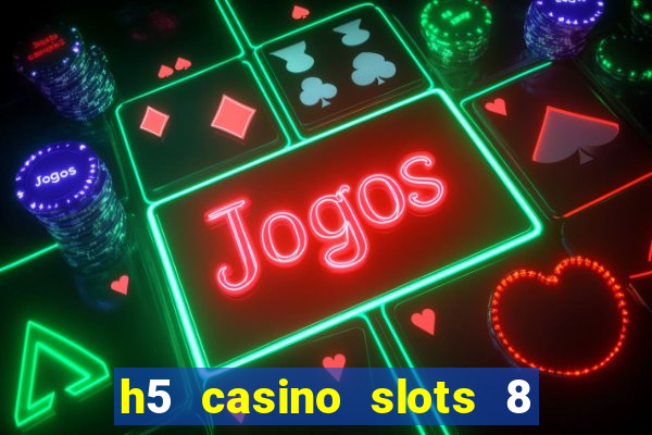 h5 casino slots 8 paga mesmo