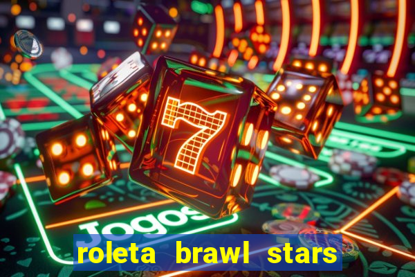 roleta brawl stars 2024 84 brawlers