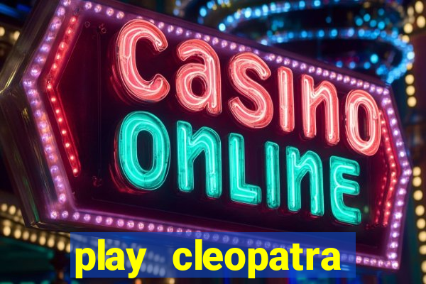 play cleopatra slots free