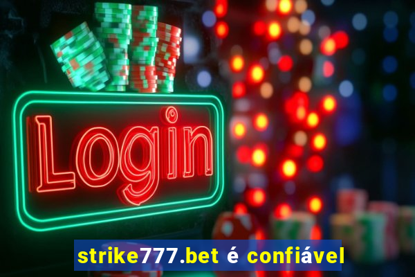 strike777.bet é confiável