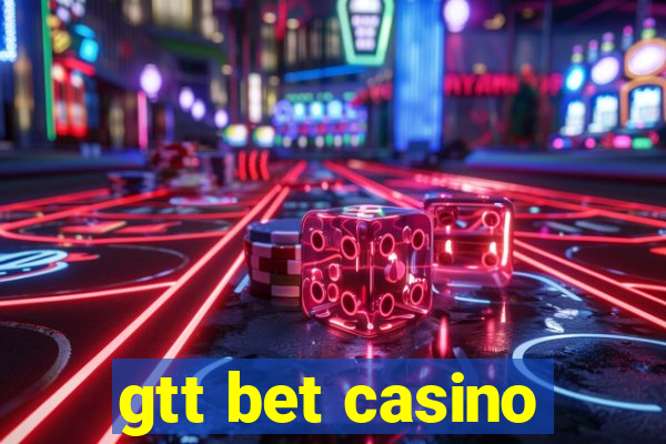 gtt bet casino