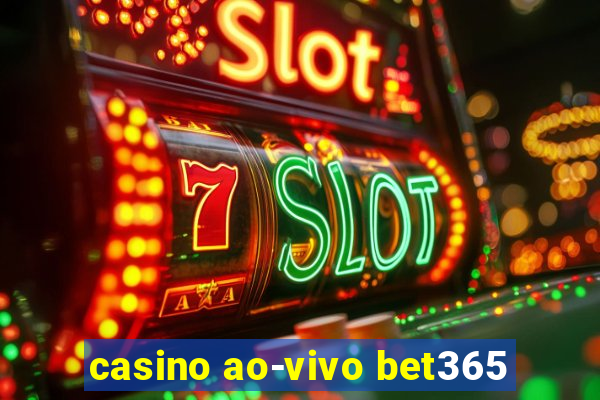 casino ao-vivo bet365