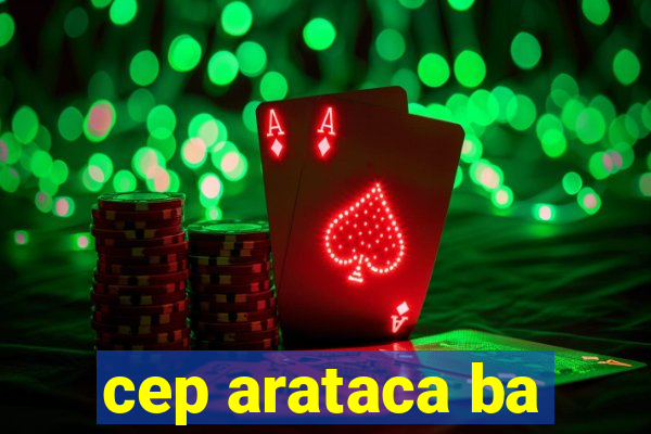 cep arataca ba