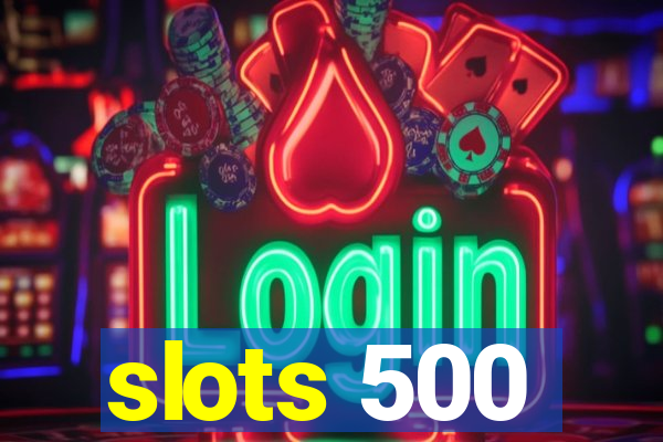 slots 500