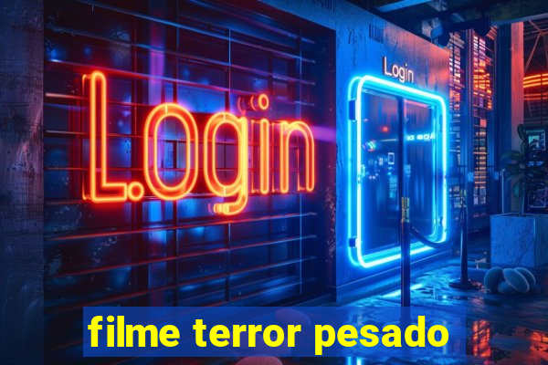 filme terror pesado