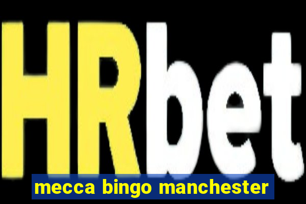 mecca bingo manchester