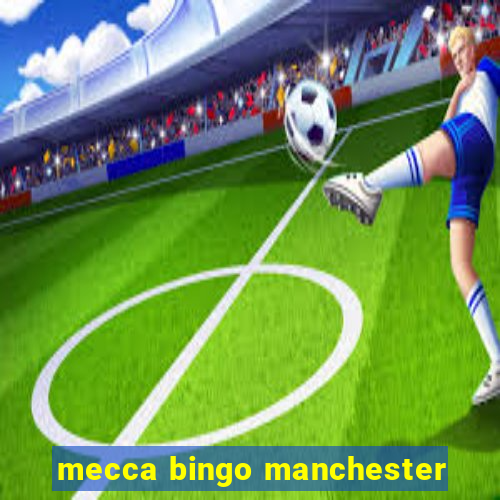 mecca bingo manchester