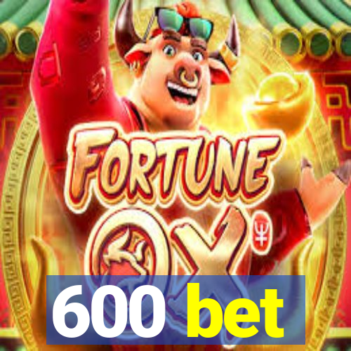 600 bet