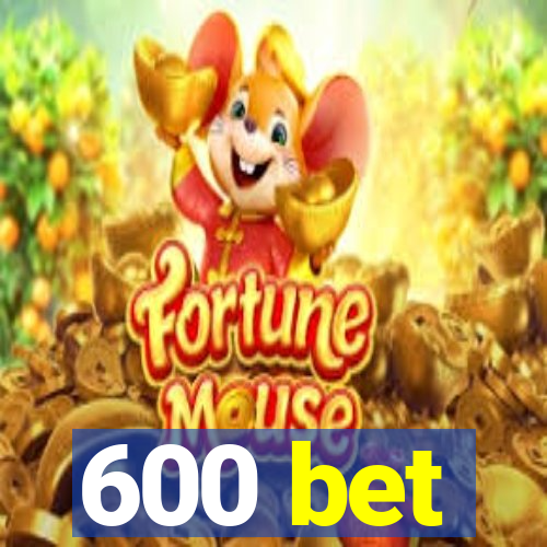 600 bet