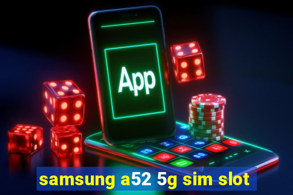 samsung a52 5g sim slot