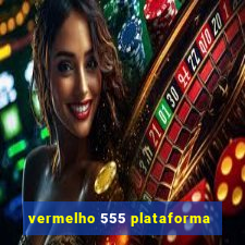 vermelho 555 plataforma