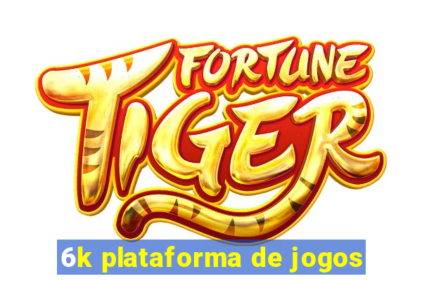 6k plataforma de jogos