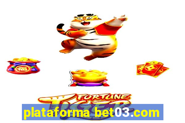 plataforma bet03.com