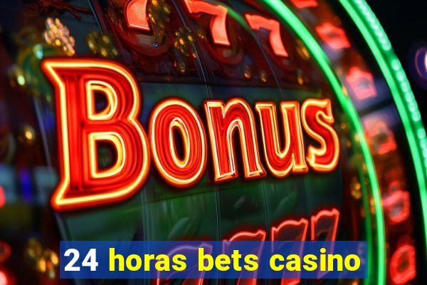 24 horas bets casino