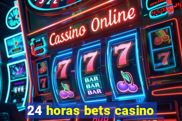 24 horas bets casino