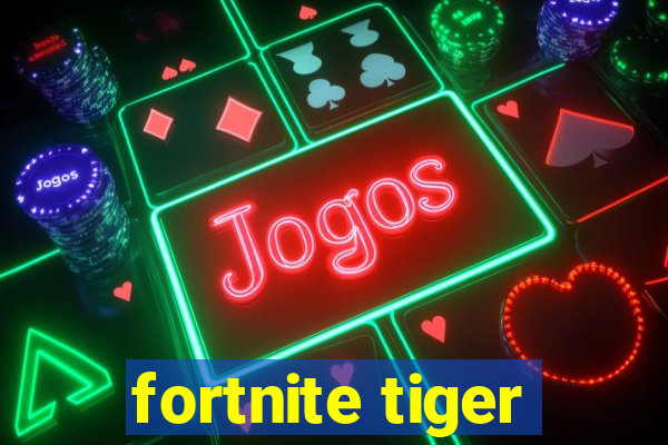 fortnite tiger